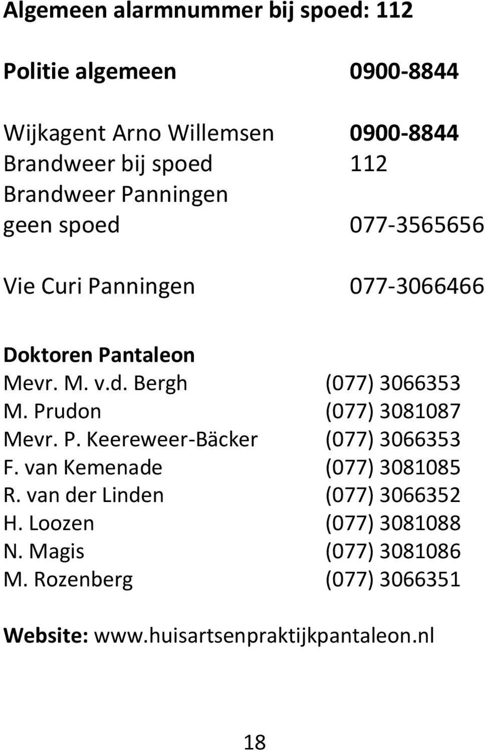 Prudon (077) 3081087 Mevr. P. Keereweer-Bäcker (077) 3066353 F. van Kemenade (077) 3081085 R.