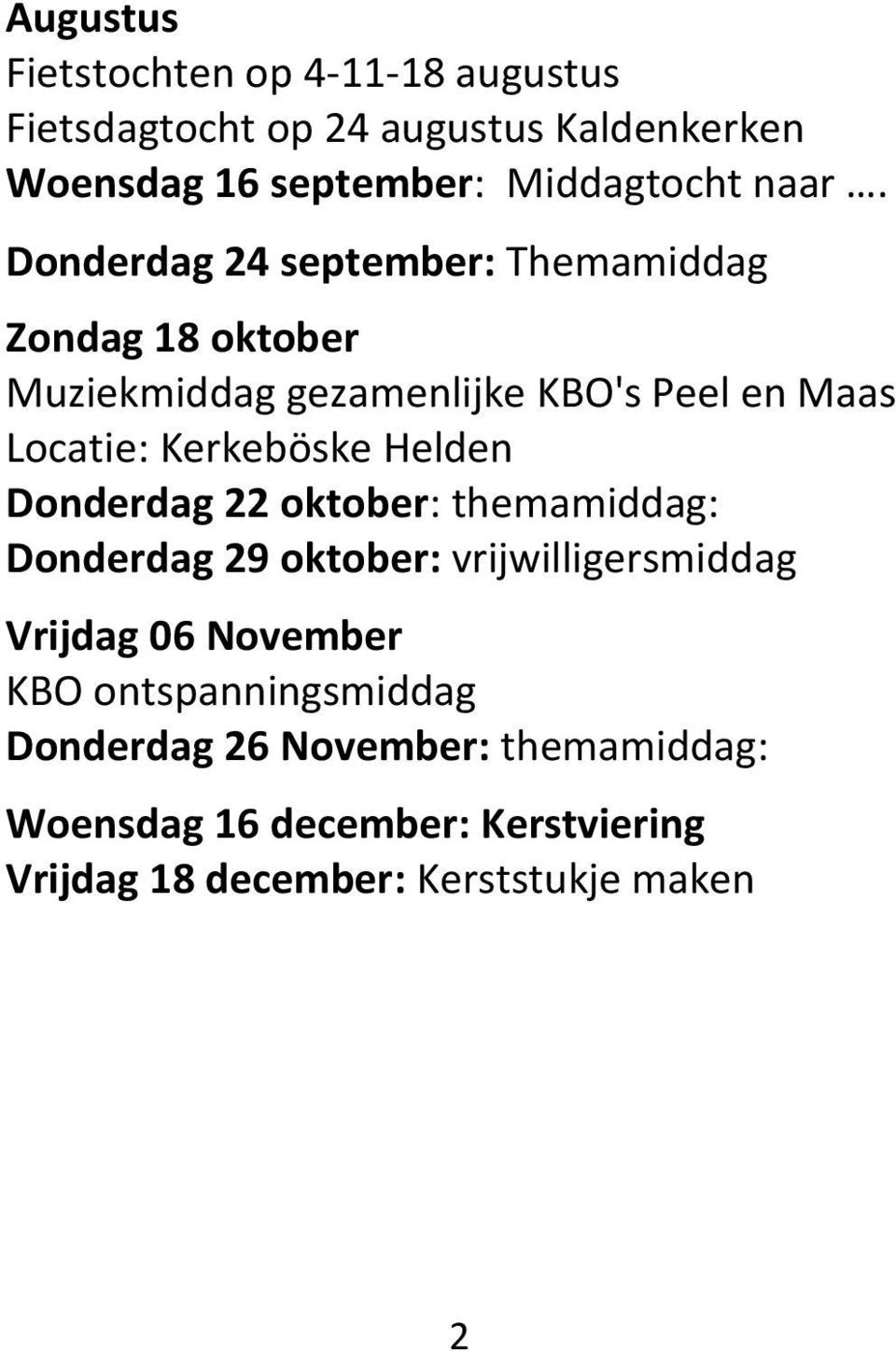 Kerkeböske Helden Donderdag 22 oktober: themamiddag: Donderdag 29 oktober: vrijwilligersmiddag Vrijdag 06 November KBO