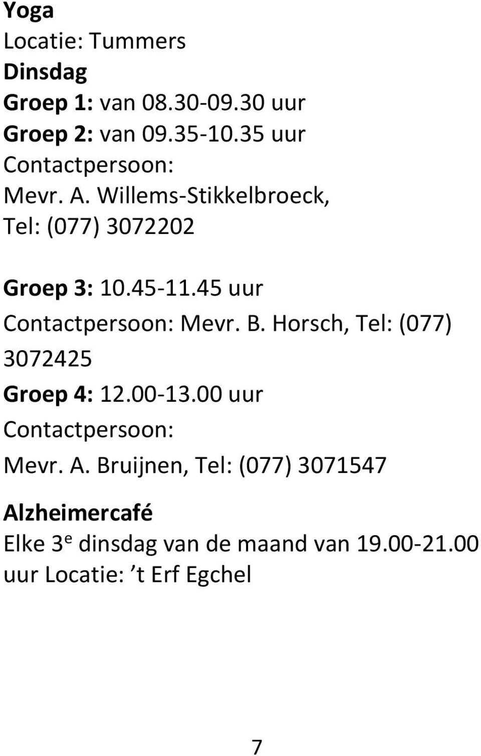 45 uur Contactpersoon: Mevr. B. Horsch, Tel: (077) 3072425 Groep 4: 12.00-13.