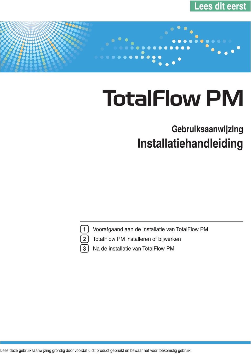 3 Na de installatie van TotalFlow PM Lees deze gebruiksaanwijzing