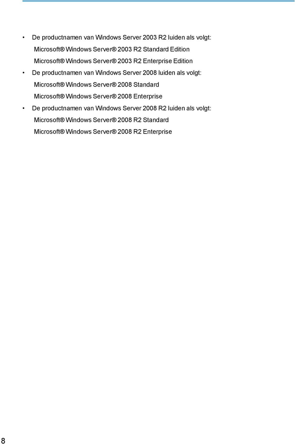 Microsoft Windows Server 2008 Standard Microsoft Windows Server 2008 Enterprise De productnamen van Windows