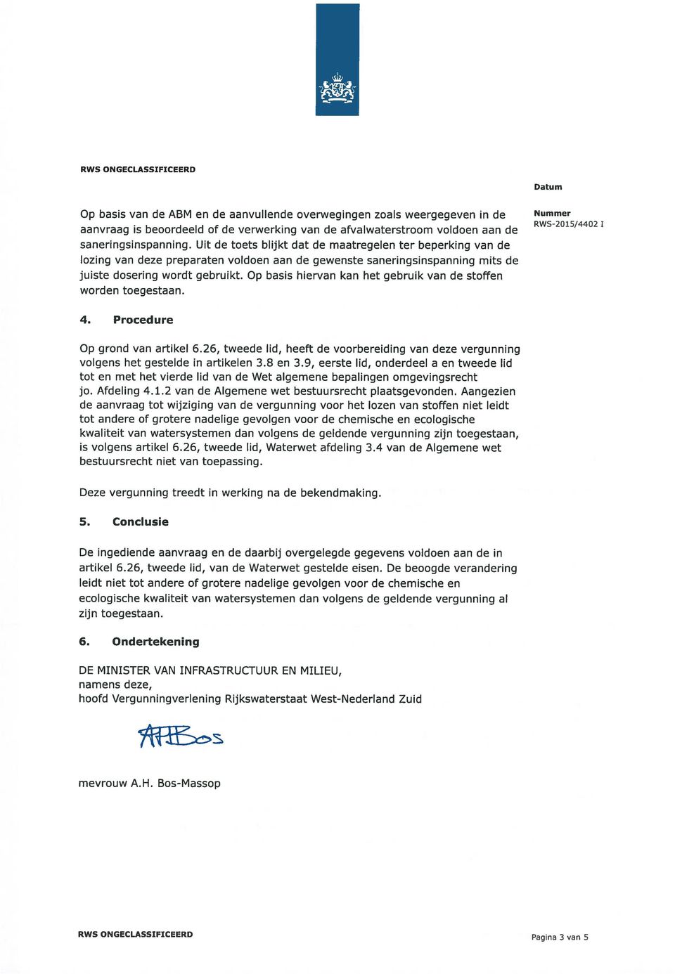 Op basis hiervan kan het gebruik van de stoffen worden toegestaan. RwS-2015/44o2 1 4. Procedure Op grond van artikel 6.