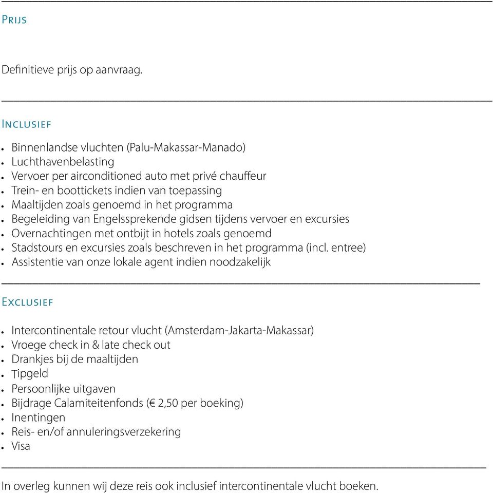 in het programma Begeleiding van Engelssprekende gidsen tijdens vervoer en excursies Overnachtingen met ontbijt in hotels zoals genoemd Stadstours en excursies zoals beschreven in het programma (incl.