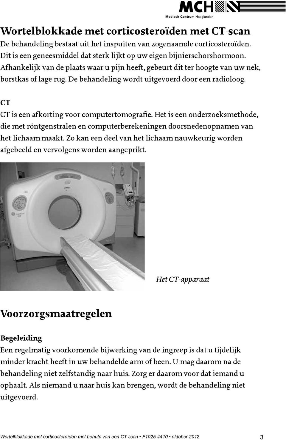CT CT is een afkorting voor computertomografie. Het is een onderzoeksmethode, die met röntgenstralen en computerberekeningen doorsnedenopnamen van het lichaam maakt.