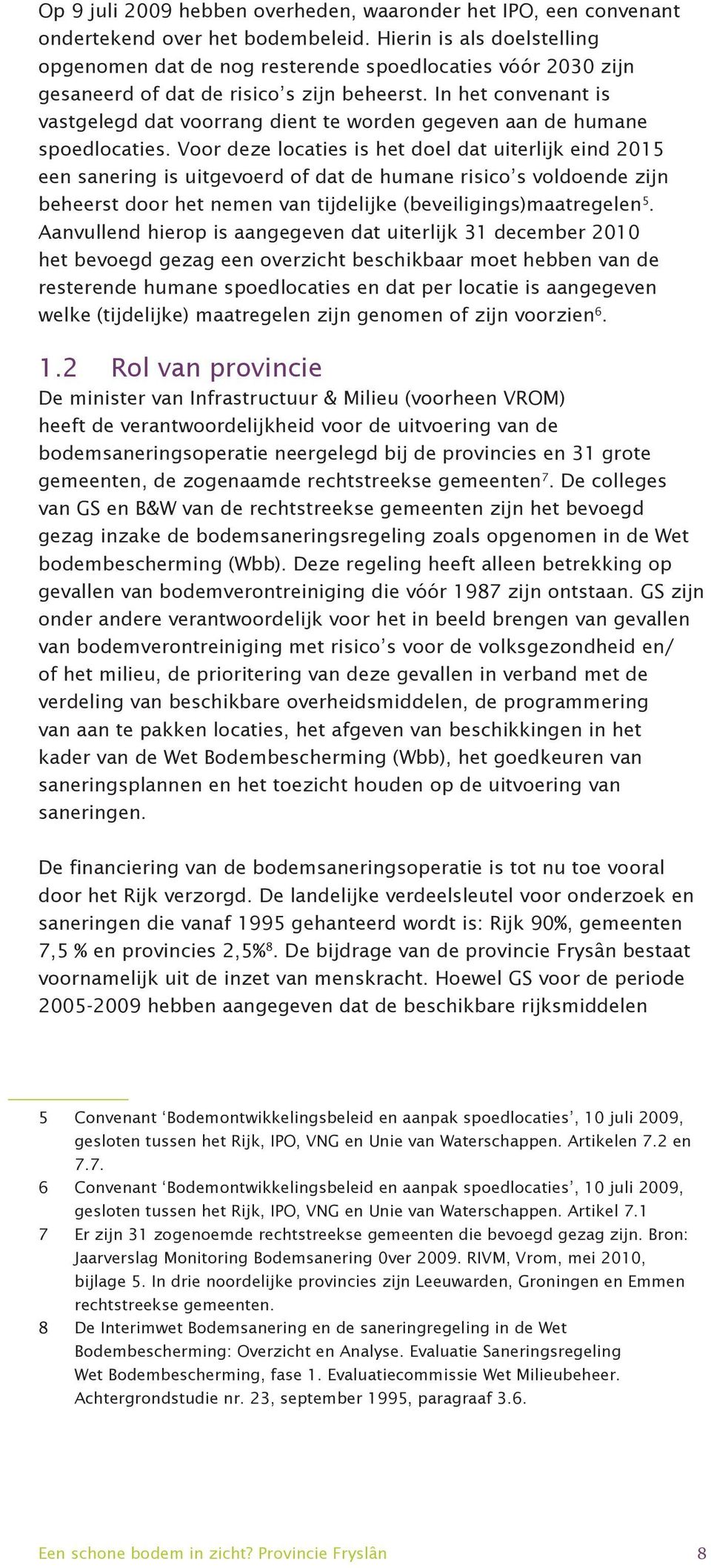 In het convenant is vastgelegd dat voorrang dient te worden gegeven aan de humane spoedlocaties.