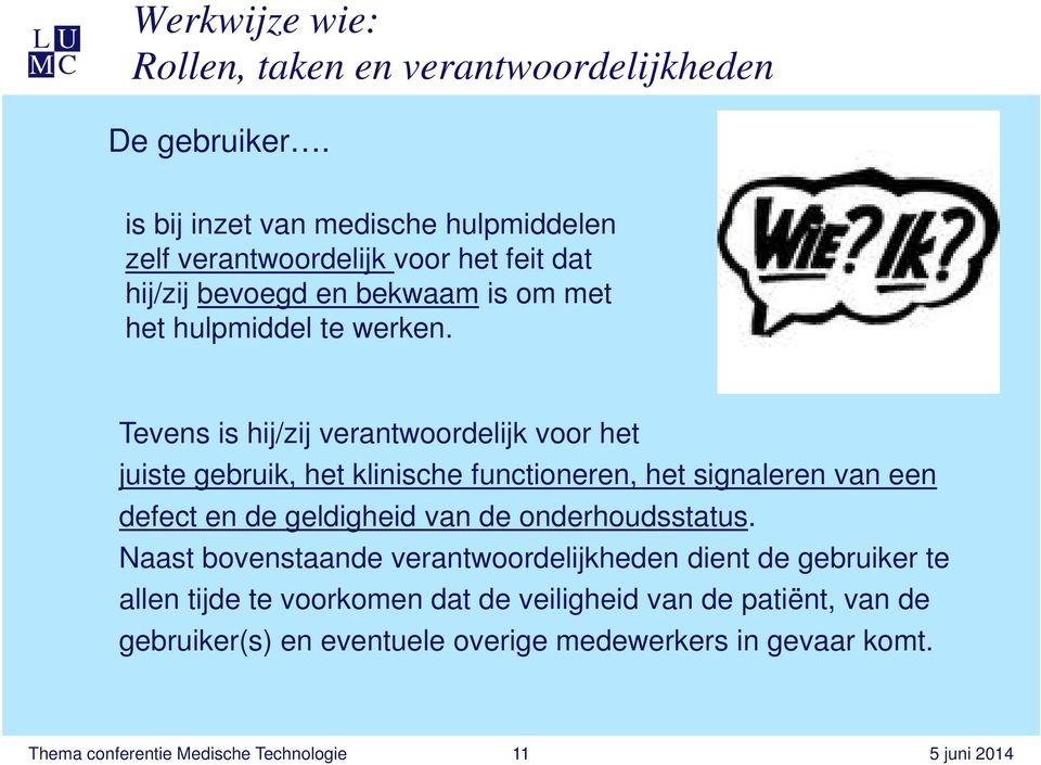 Tevens is hij/zij verantwoordelijk voor het juiste gebruik, het klinische functioneren, het signaleren van een defect en de geldigheid van