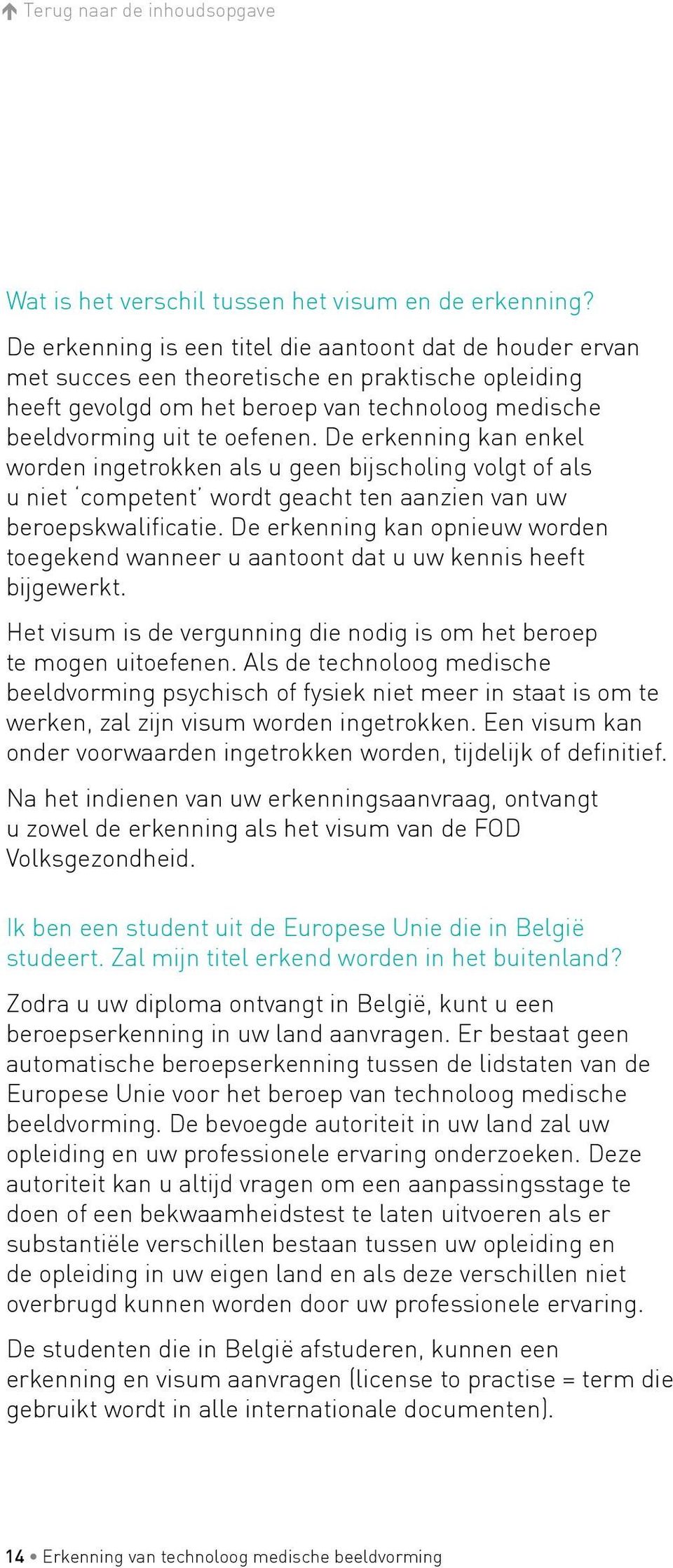 De erkenning kan enkel worden ingetrokken als u geen bijscholing volgt of als u niet competent wordt geacht ten aanzien van uw beroepskwalificatie.