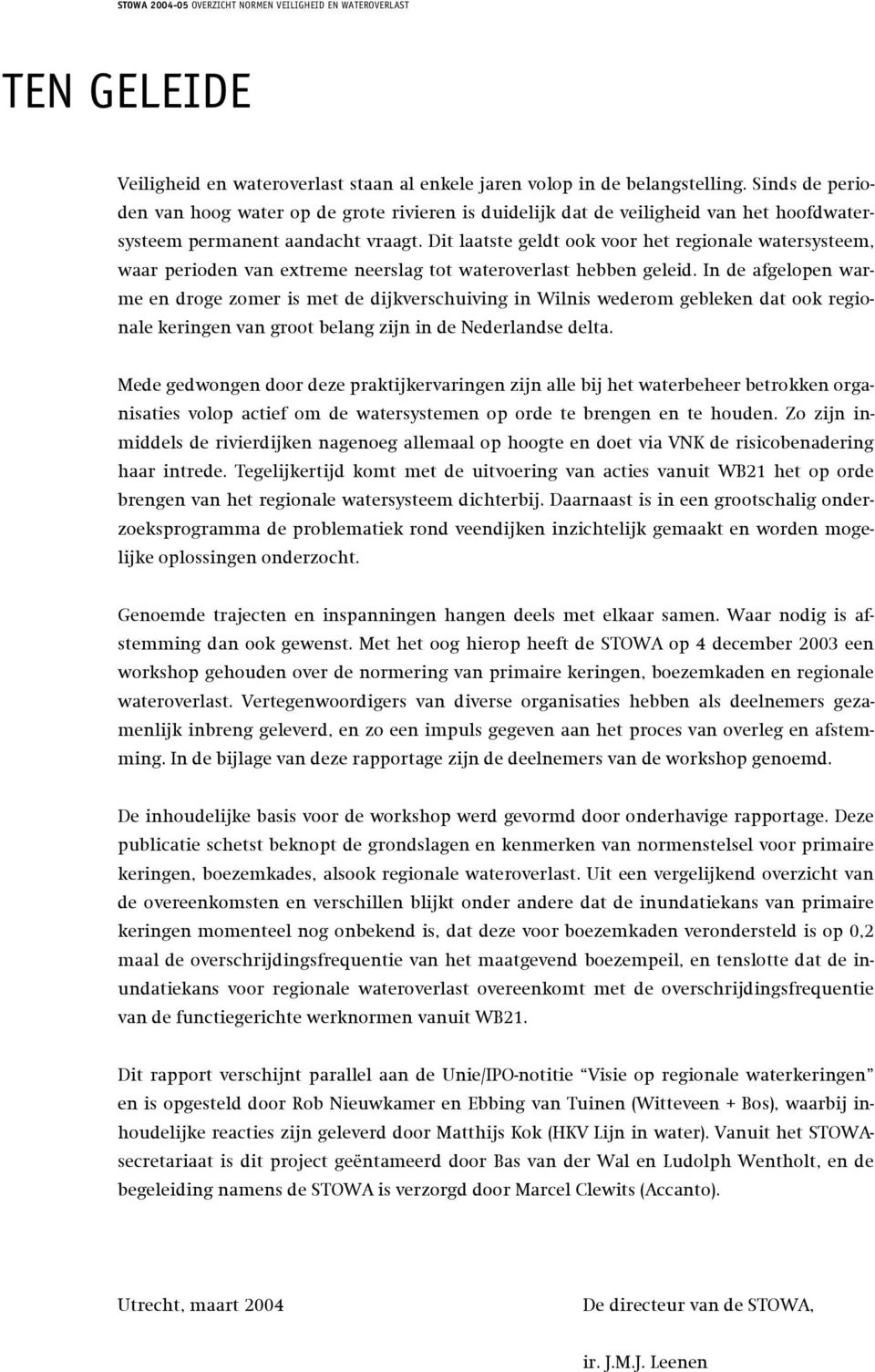 Dit laatste geldt ook voor het regionale watersysteem, waar perioden van extreme neerslag tot wateroverlast hebben geleid.