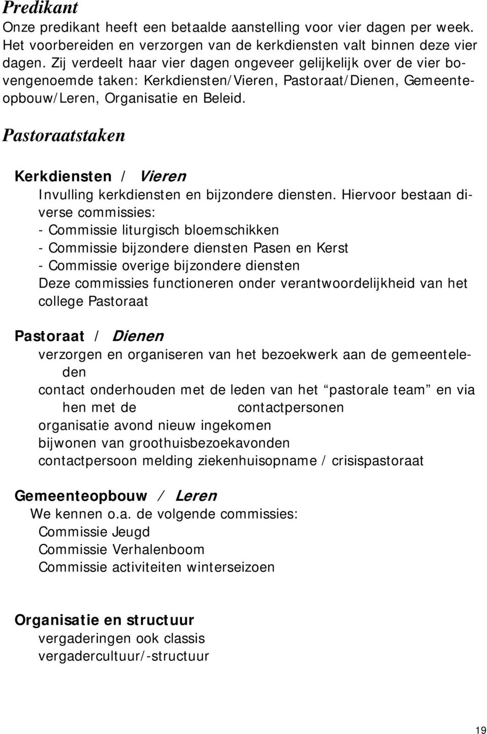 Pastoraatstaken Kerkdiensten / Vieren Invulling kerkdiensten en bijzondere diensten.