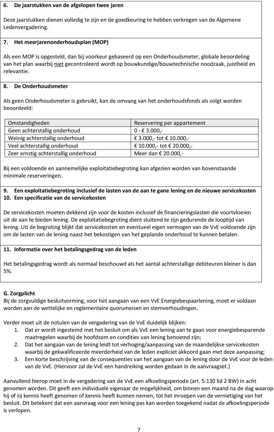 bouwkundige/bouwtechnische noodzaak, juistheid en relevantie. 8.