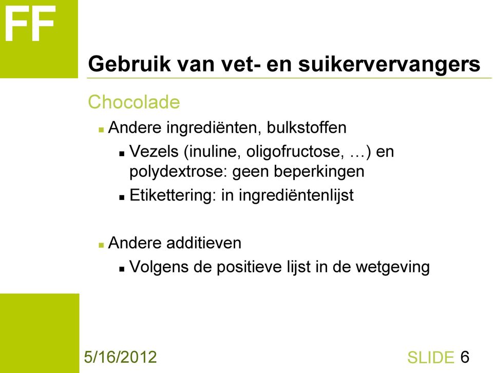 polydextrose: geen beperkingen Etikettering: in ingrediëntenlijst