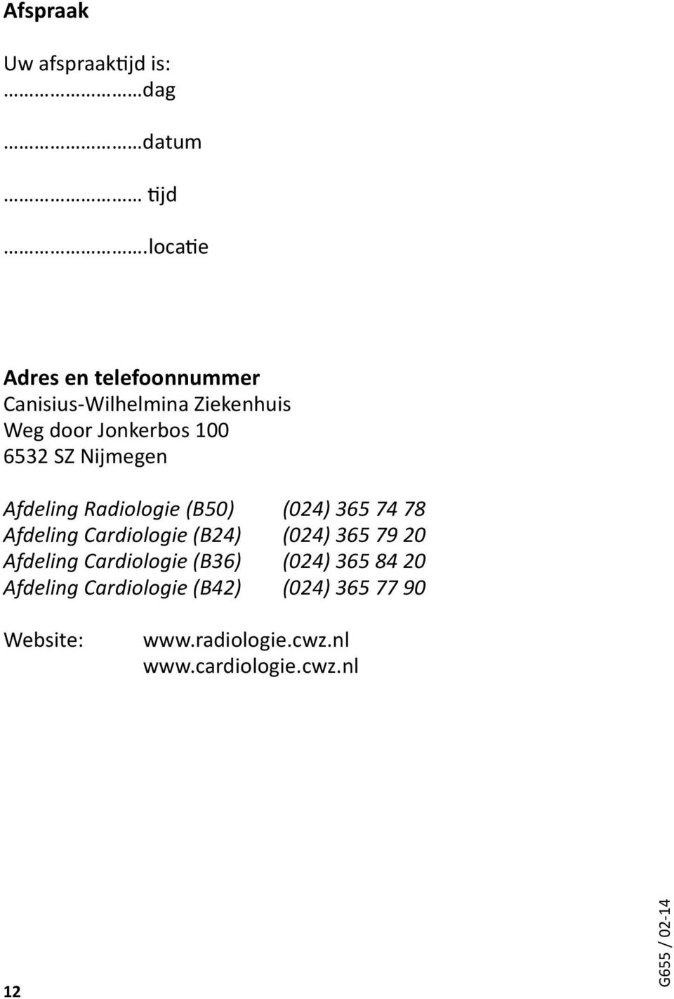 Nijmegen Afdeling Radiologie (B50) (024) 365 74 78 Afdeling Cardiologie (B24) (024) 365 79 20