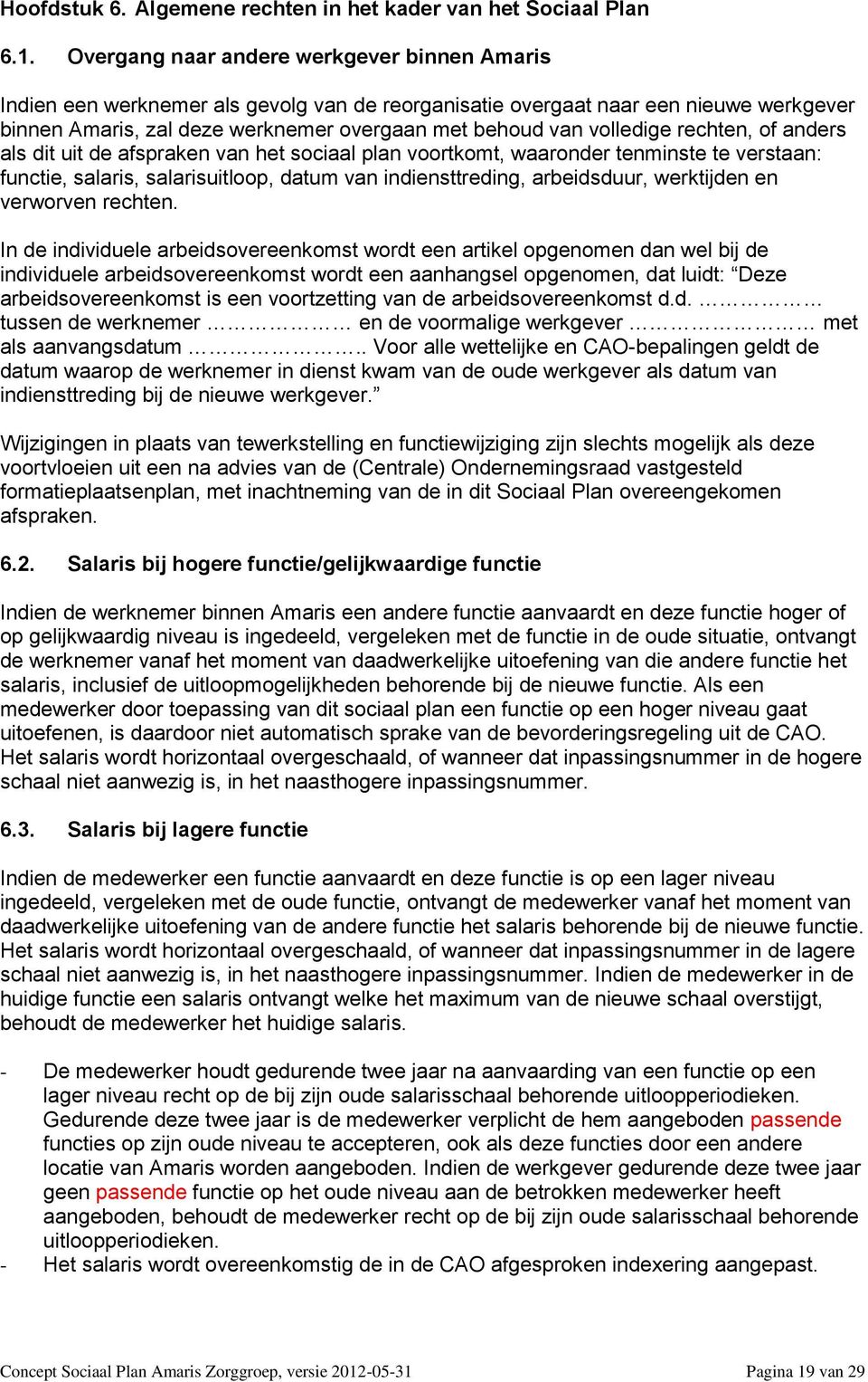 volledige rechten, of anders als dit uit de afspraken van het sociaal plan voortkomt, waaronder tenminste te verstaan: functie, salaris, salarisuitloop, datum van indiensttreding, arbeidsduur,