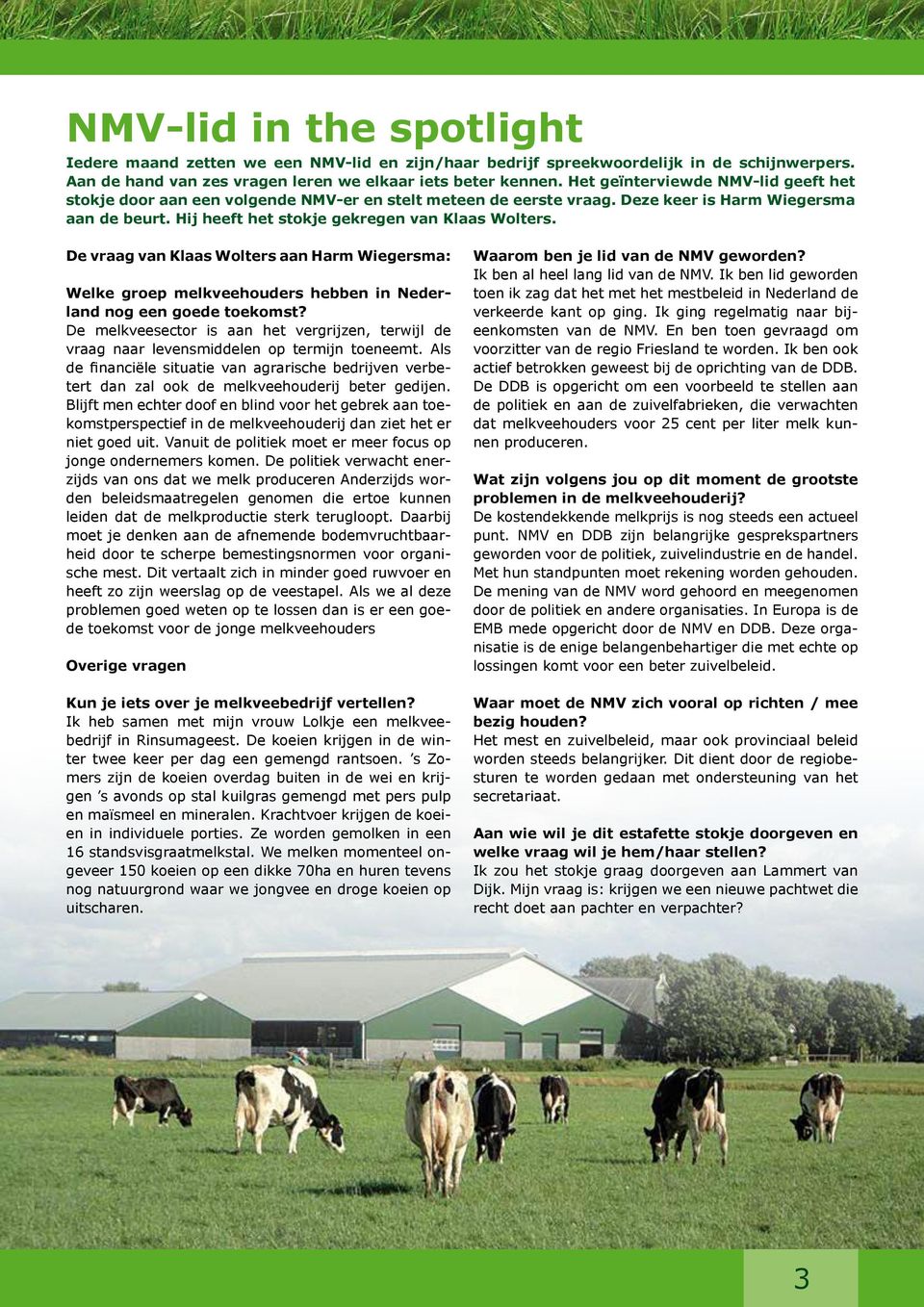 De vraag van Klaas Wolters aan Harm Wiegersma: Welke groep melkveehouders hebben in Nederland nog een goede toekomst?