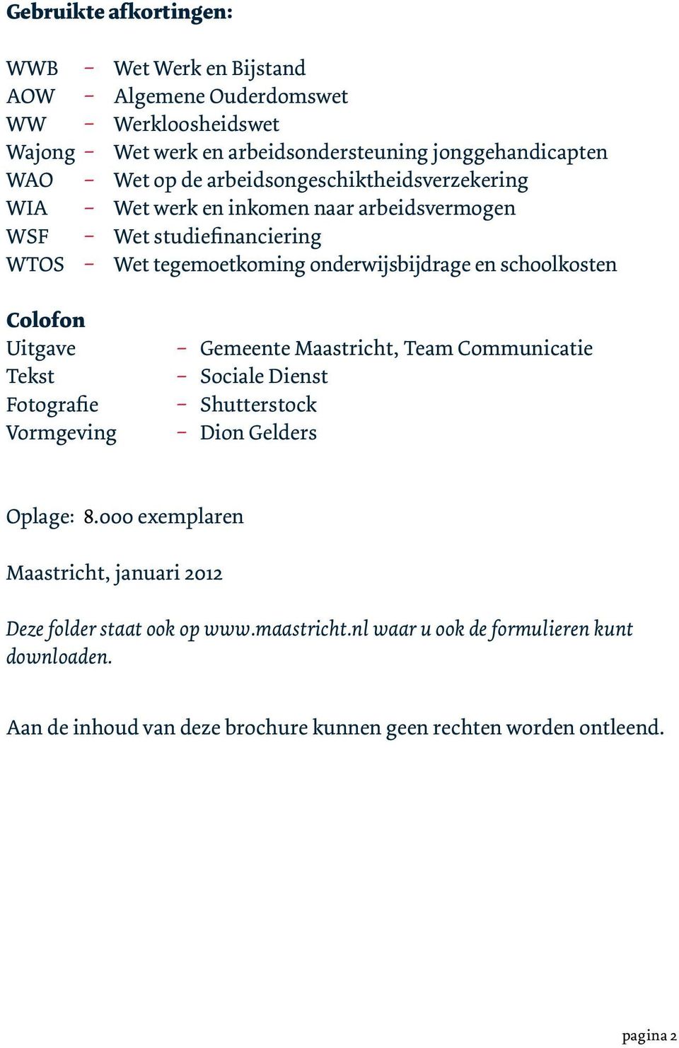 Colofon Uitgave Tekst Fotografie Vormgeving _ Gemeente Maastricht, Team Communicatie _ Sociale Dienst _ Shutterstock _ Dion Gelders Oplage: 8.