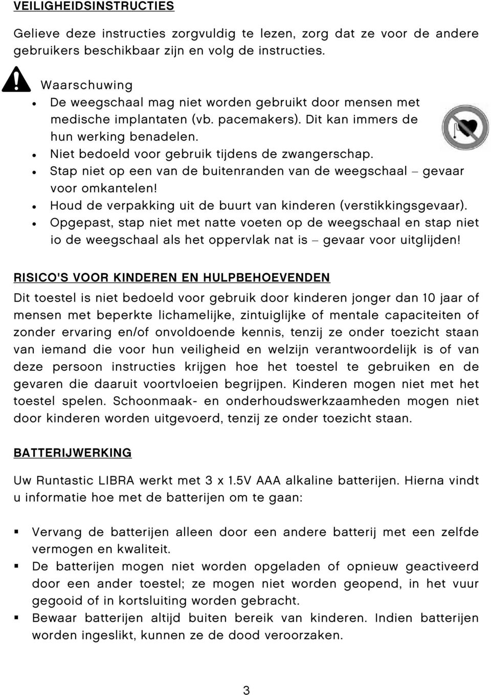 Stap niet op een van de buitenranden van de weegschaal gevaar voor omkantelen! Houd de verpakking uit de buurt van kinderen (verstikkingsgevaar).