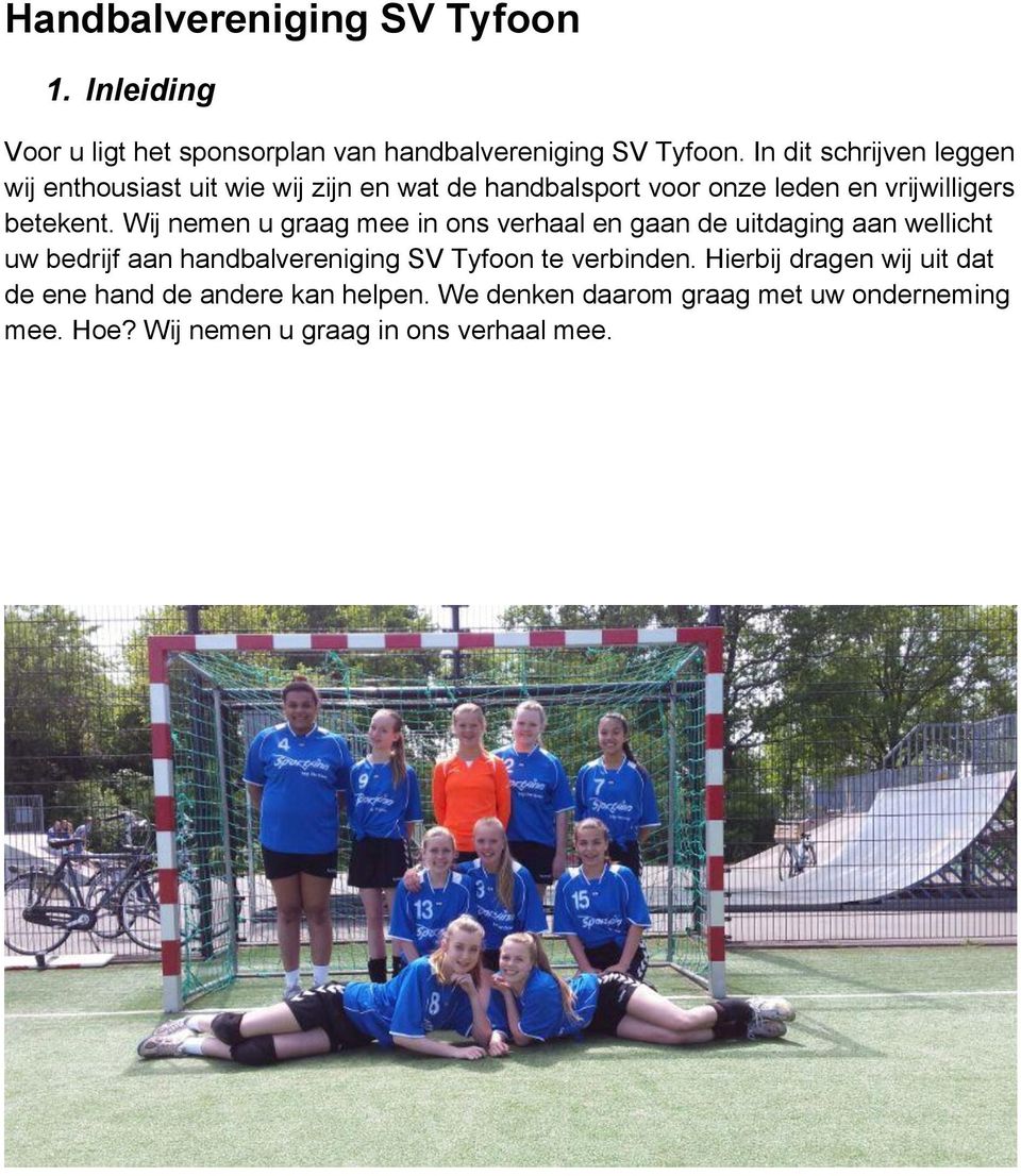 Wij nemen u graag mee in ons verhaal en gaan de uitdaging aan wellicht uw bedrijf aan handbalvereniging SV Tyfoon te