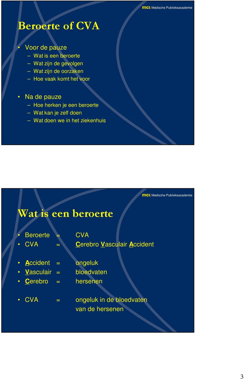 het ziekenhuis Wat is een beroerte Beroerte = CVA CVA = Cerebro Vasculair Accident Accident =