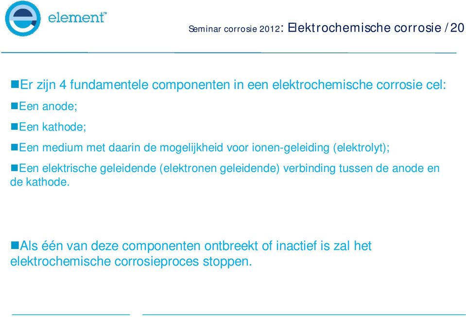 ionen-geleiding (elektrolyt); Een elektrische geleidende (elektronen geleidende) verbinding tussen de