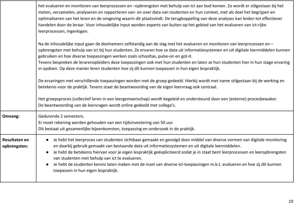 waarin dit plaatsvindt. De terugkoppeling van deze analyses kan leiden tot effectiever handelen door de leraar.