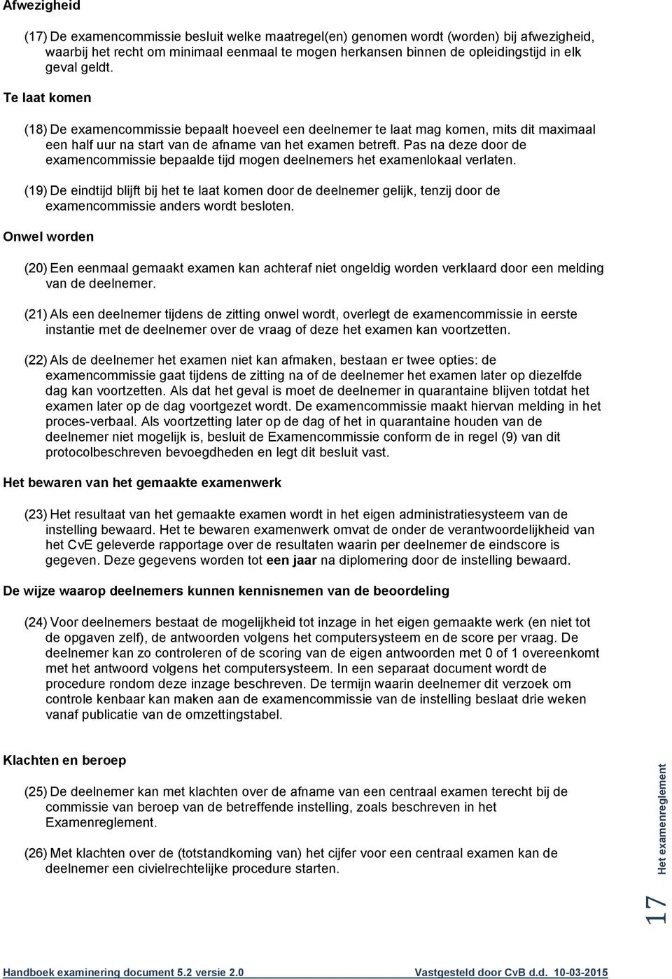 Pas na deze door de examencommissie bepaalde tijd mogen deelnemers het examenlokaal verlaten.