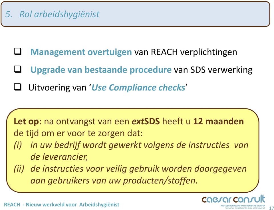 verwerking Uitvoering van Use Compliance checks Let op: na ontvangst van een extsds heeft u 12 maanden de tijd