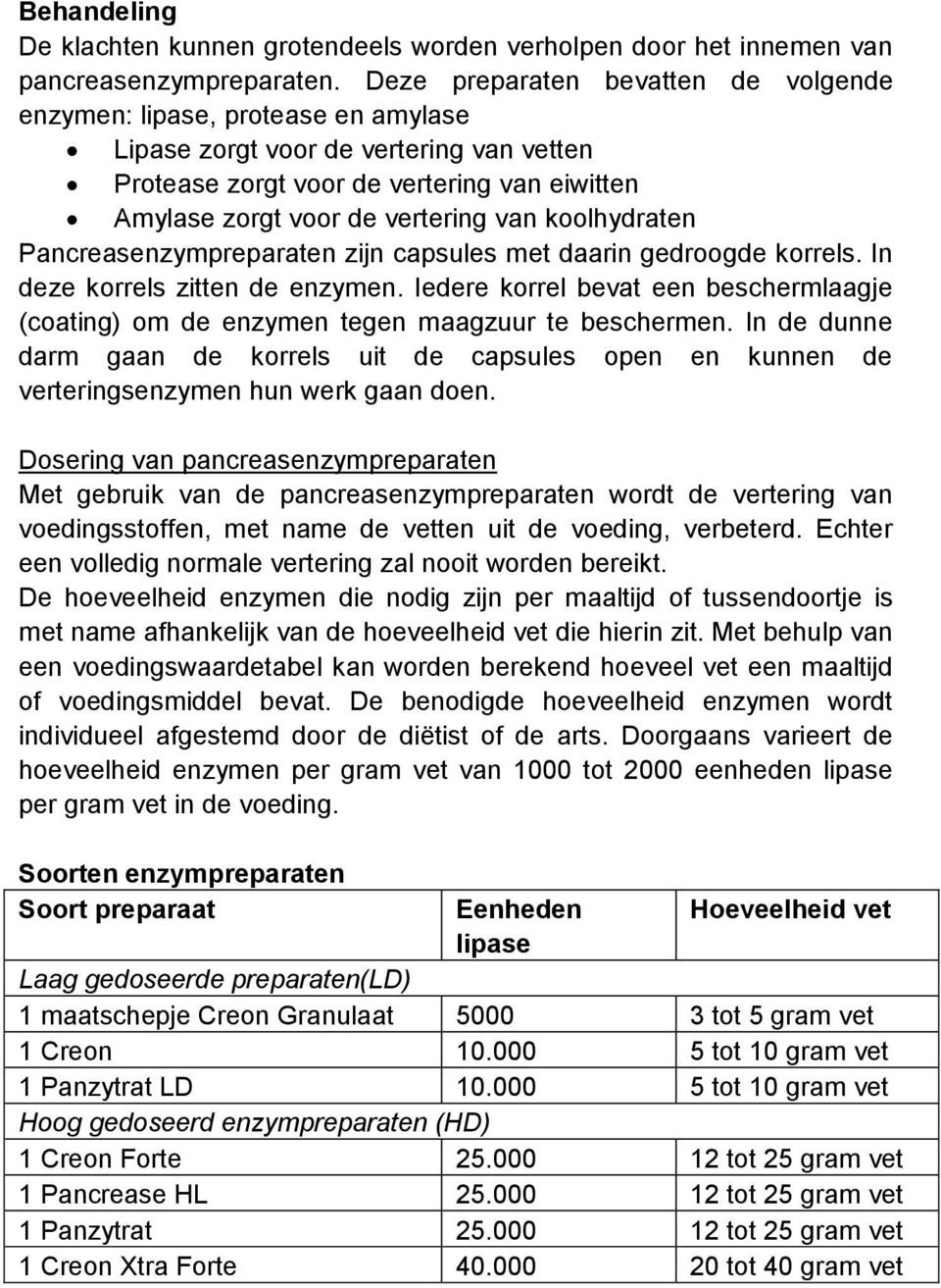 koolhydraten Pancreasenzympreparaten zijn capsules met daarin gedroogde korrels. In deze korrels zitten de enzymen.