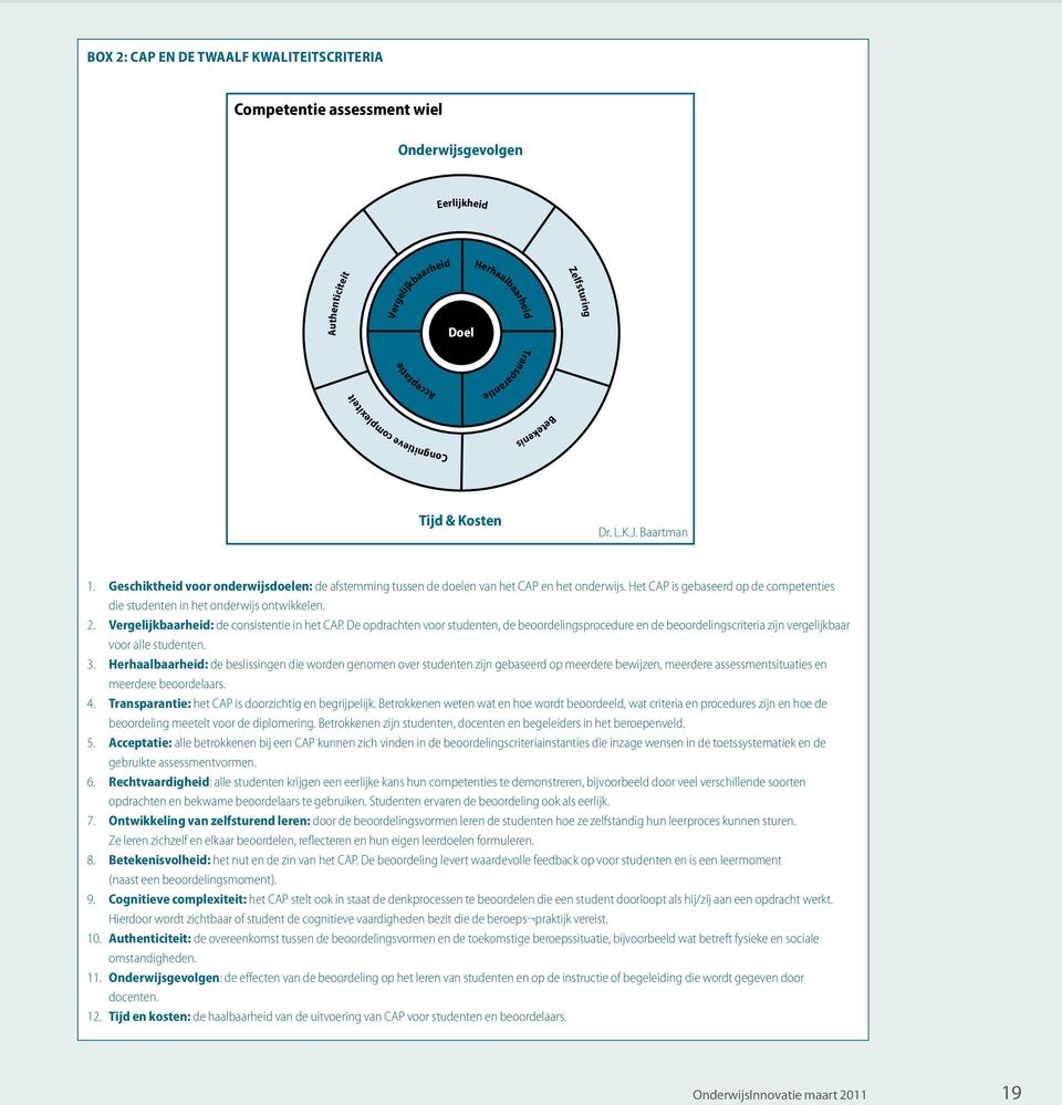 Het CAP is gebaseerd op de competenties die studenten in het onderwijs ontwikkelen. 2. Vergelijkbaarheid: de consistentie in het CAP.