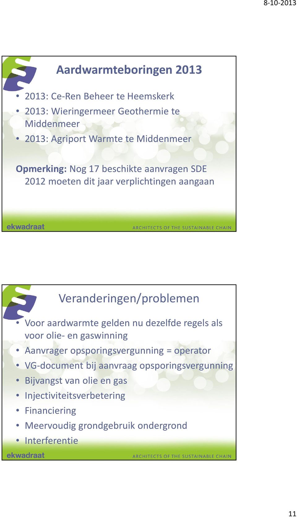 aardwarmte gelden nu dezelfde regels als voor olie- en gaswinning Aanvrager opsporingsvergunning = operator VG-document bij