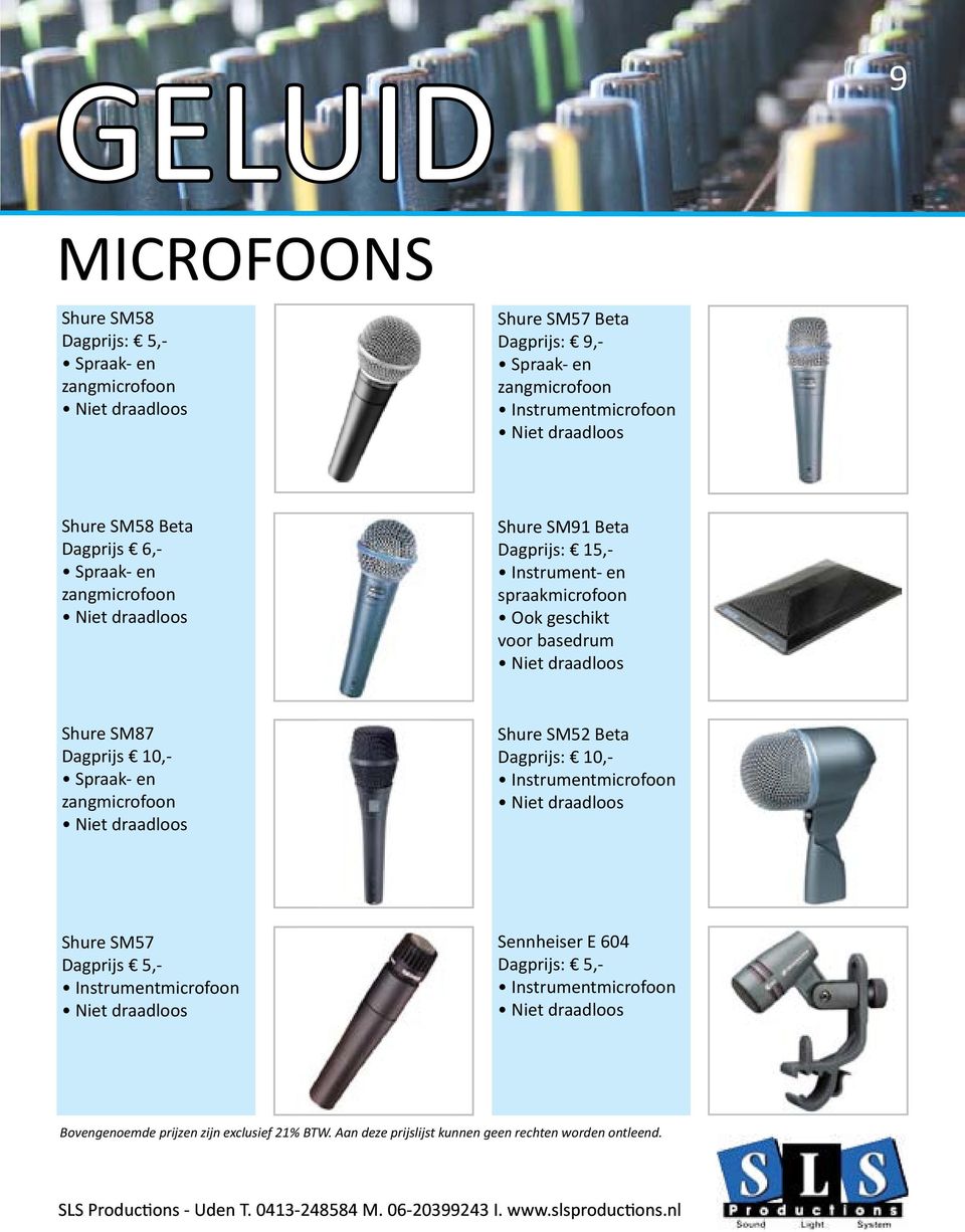 Instrument- en spraakmicrofoon Ook geschikt voor basedrum product Shure SM87 1 Dagprijs 10,- Spraak- en zangmicrofoon product Shure SM52 1