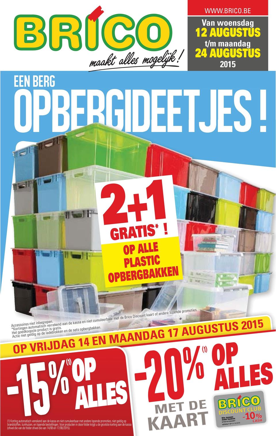 OP VRIJDAG 14 EN MAANDAG 17 AUGUSTUS 2015-15 % -20 % OP ALLES (1) (1) (1) Korting automatisch verrekend aan de kassa en niet cumuleerbaar met andere lopende