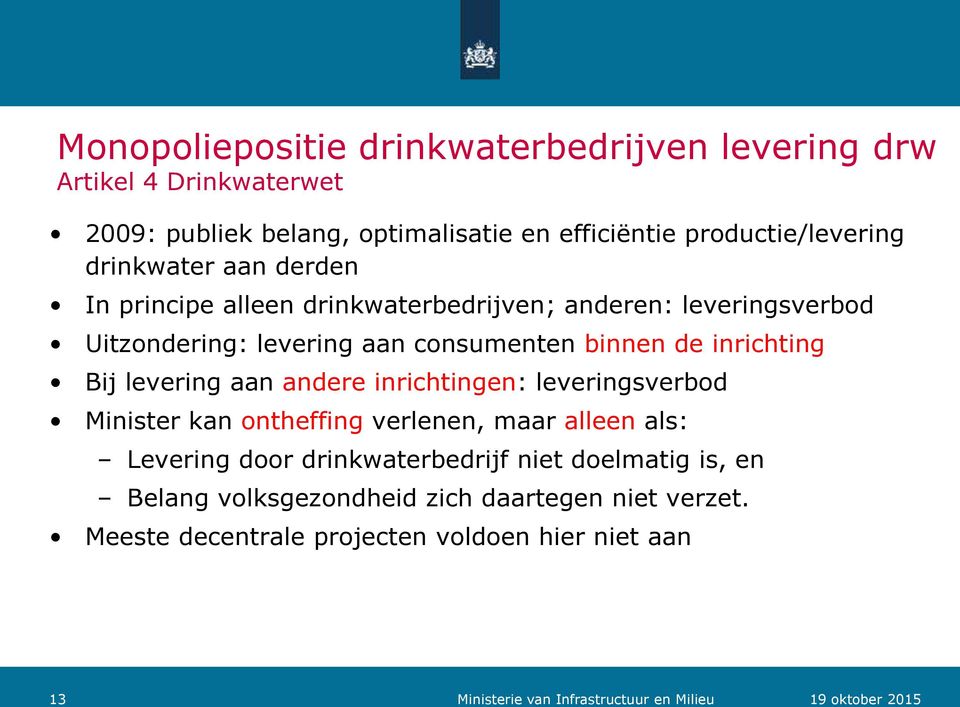 Bij levering aan andere inrichtingen: leveringsverbod Minister kan ontheffing verlenen, maar alleen als: Levering door drinkwaterbedrijf niet