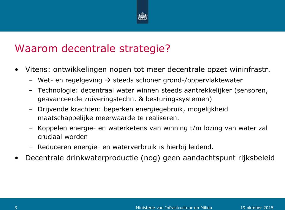 zuiveringstechn. & besturingssystemen) Drijvende krachten: beperken energiegebruik, mogelijkheid maatschappelijke meerwaarde te realiseren.