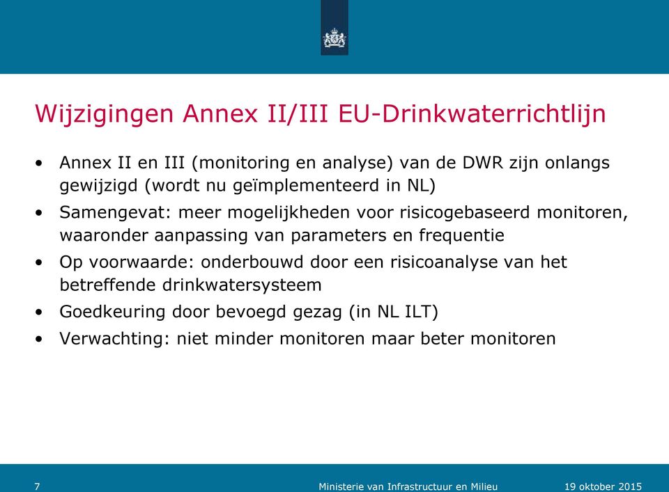 parameters en frequentie Op voorwaarde: onderbouwd door een risicoanalyse van het betreffende drinkwatersysteem Goedkeuring