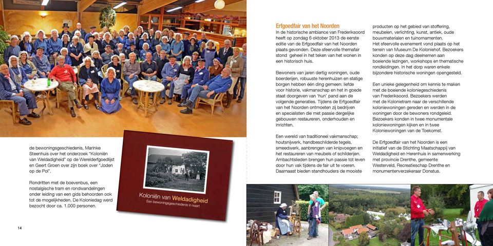 Erfgoedfair van het Noorden In de historische ambiance van Frederiksoord heeft op zondag 6 oktober 2013 de eerste editie van de Erfgoedfair van het Noorden plaats gevonden.