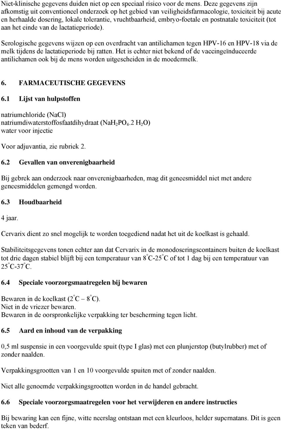 postnatale toxiciteit (tot aan het einde van de lactatieperiode).