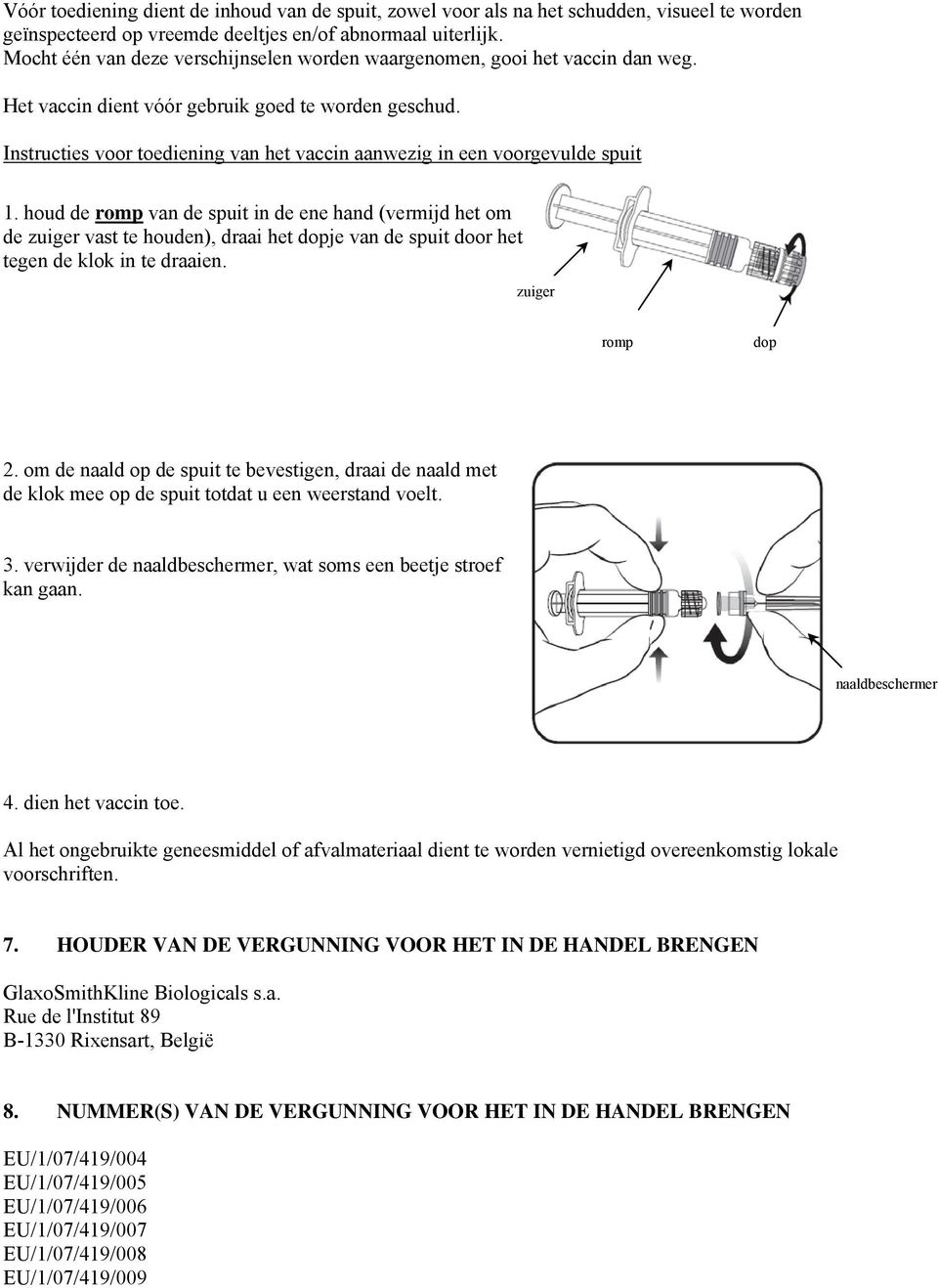 Instructies voor toediening van het vaccin aanwezig in een voorgevulde spuit 1.