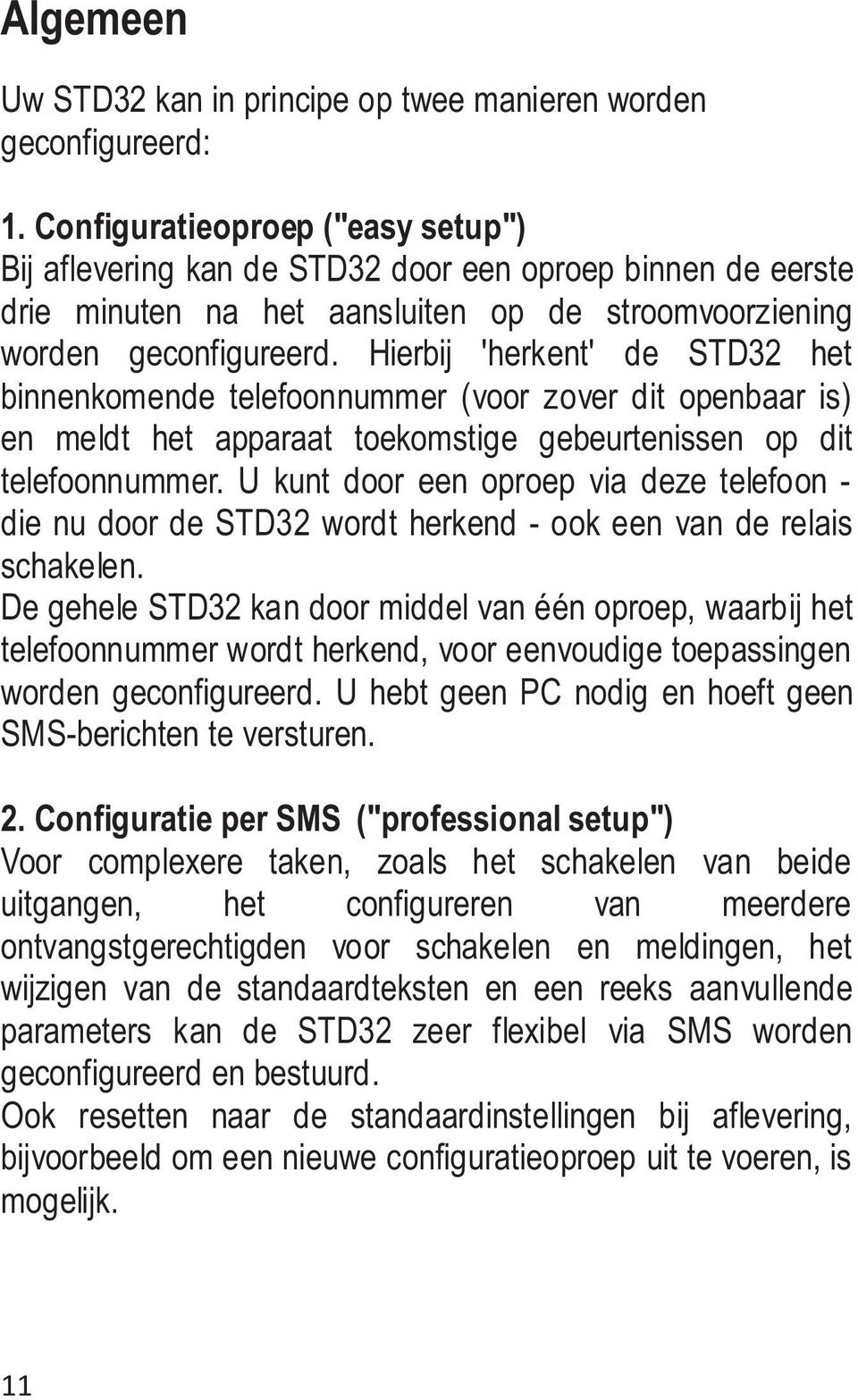 Hierbij 'herkent' de STD32 het binnenkomende telefoonnummer (voor zover dit openbaar is) en meldt het apparaat toekomstige gebeurtenissen op dit telefoonnummer.