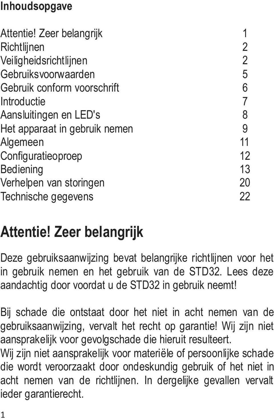 Configuratieoproep 12 Bediening 13 Verhelpen van storingen 20 Technische gegevens 22 Attentie!