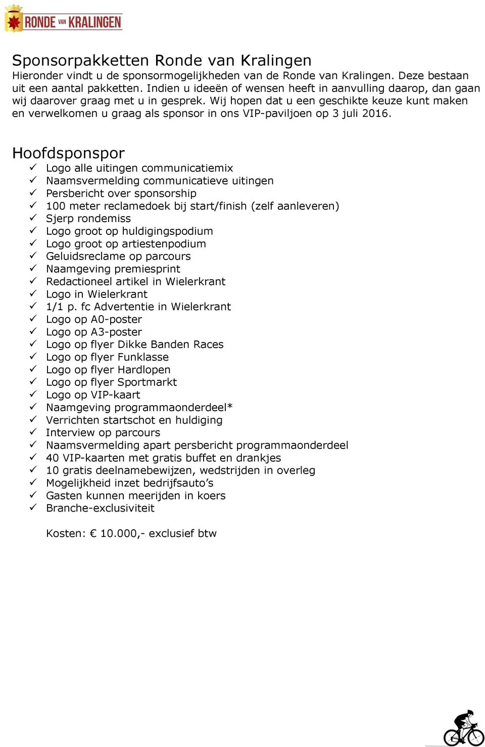 Wij hopen dat u een geschikte keuze kunt maken en verwelkomen u graag als sponsor in ons VIP-paviljoen op 3 juli 2016.