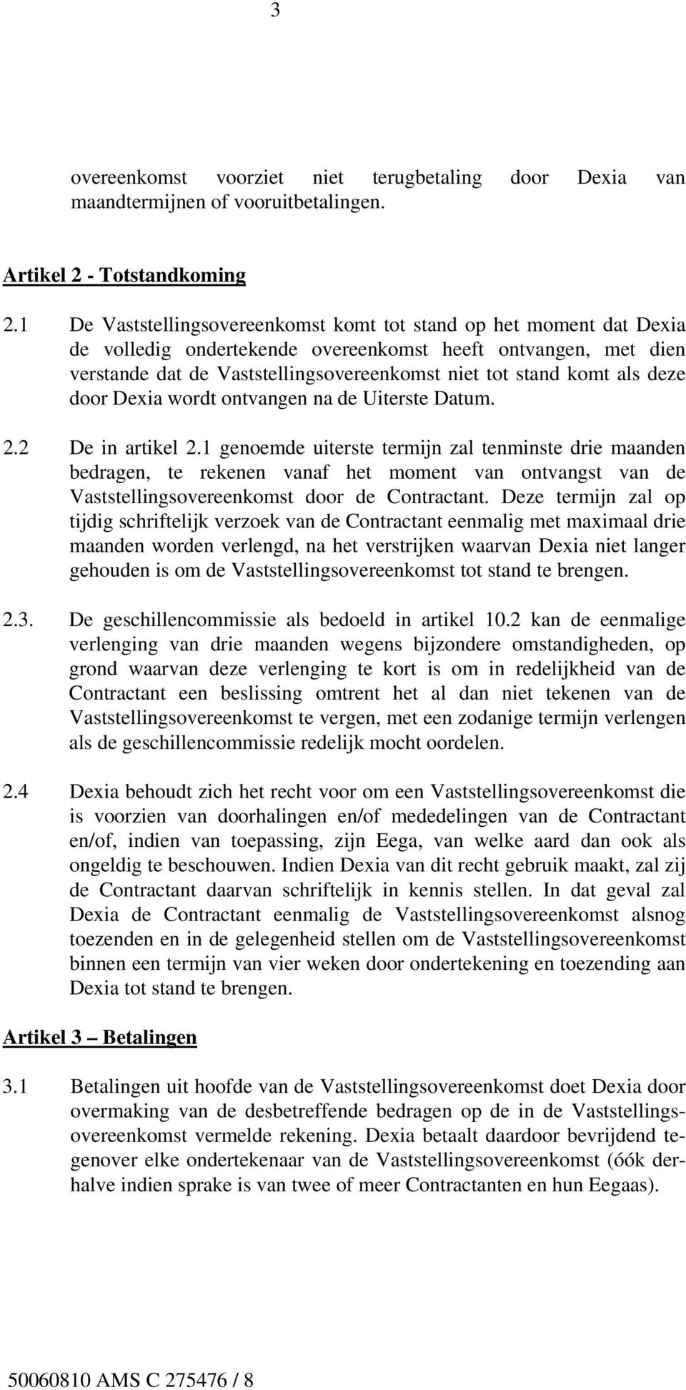 als deze door Dexia wordt ontvangen na de Uiterste Datum. 2.2 De in artikel 2.