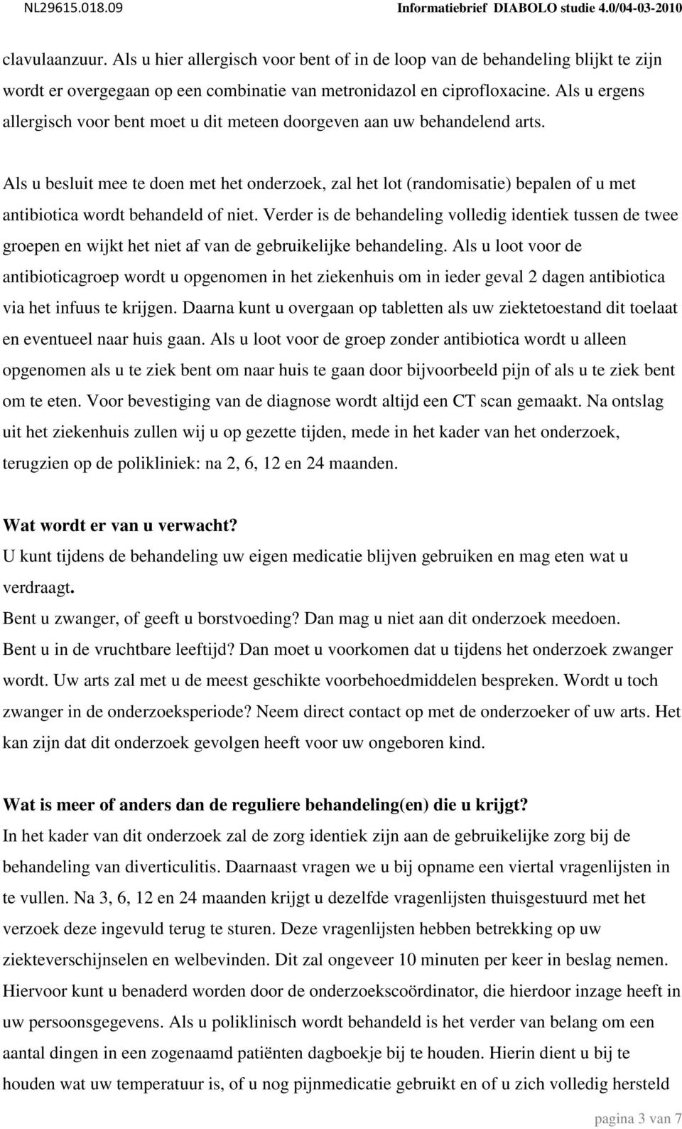 Als u besluit mee te doen met het onderzoek, zal het lot (randomisatie) bepalen of u met antibiotica wordt behandeld of niet.