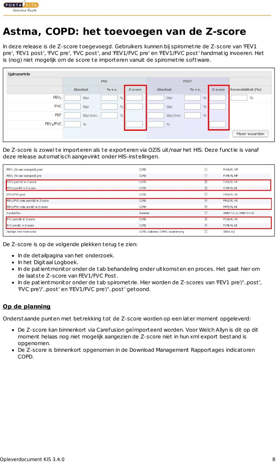 Het is (nog) niet mogelijk om de score te importeren vanuit de spirometrie software. De Z-score is zowel te importeren als te exporteren via OZIS uit/naar het HIS.