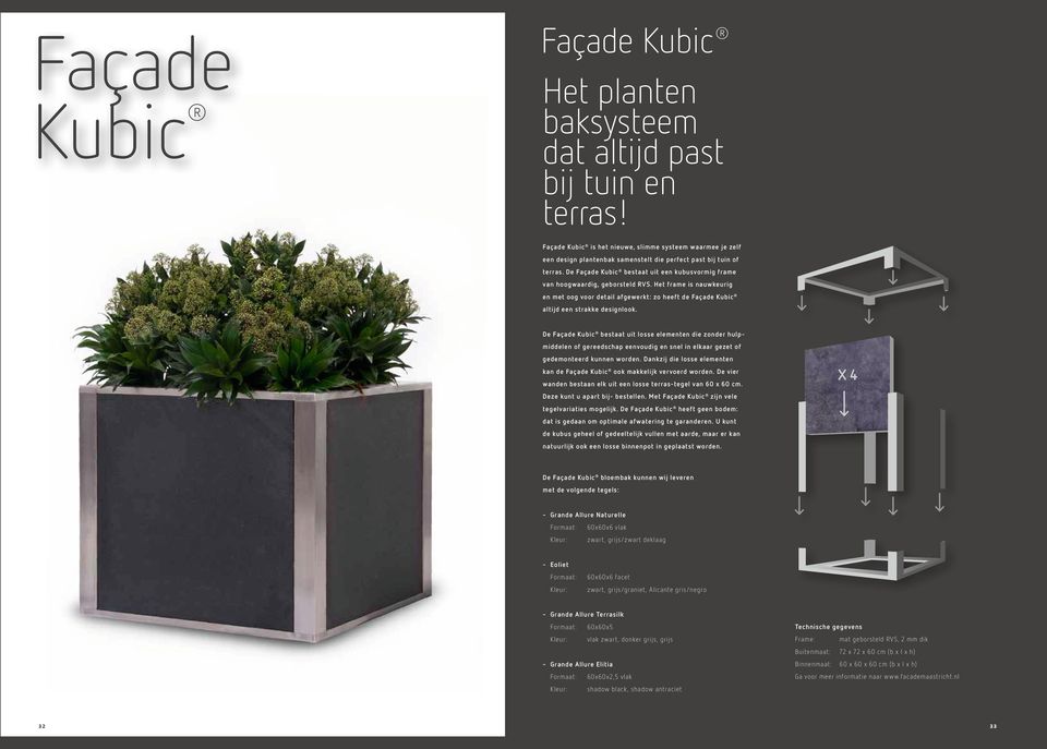 De Façade Kubic bestaat uit een kubusvormig frame van hoogwaardig, geborsteld RVS. Het frame is nauwkeurig en met oog voor detail afgewerkt: zo heeft de Façade Kubic altijd een strakke designlook.