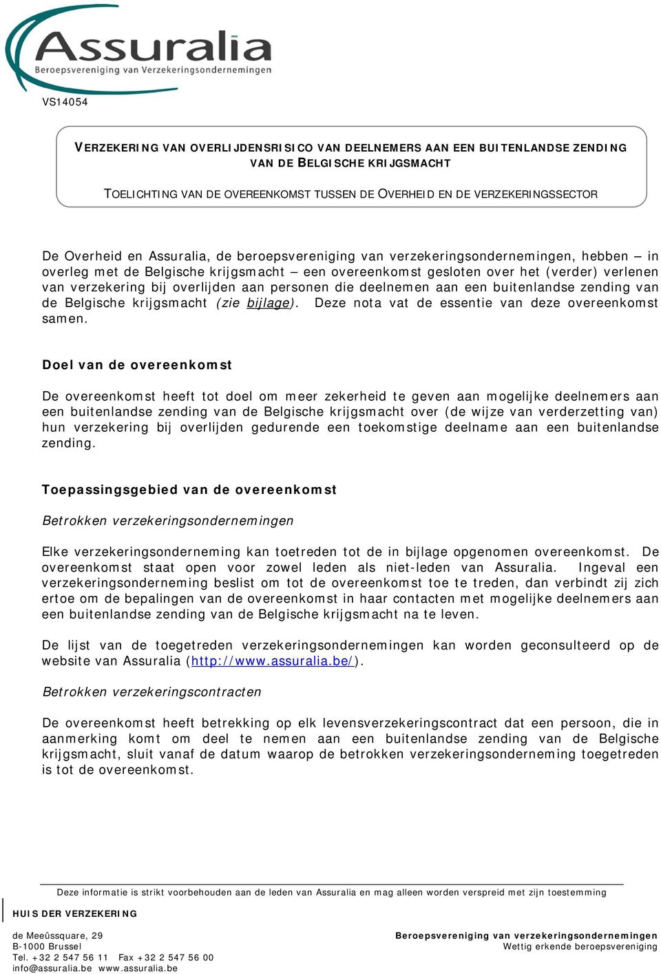 overlijden aan personen die deelnemen aan een van de Belgische krijgsmacht (zie bijlage). Deze nota vat de essentie van deze overeenkomst samen.