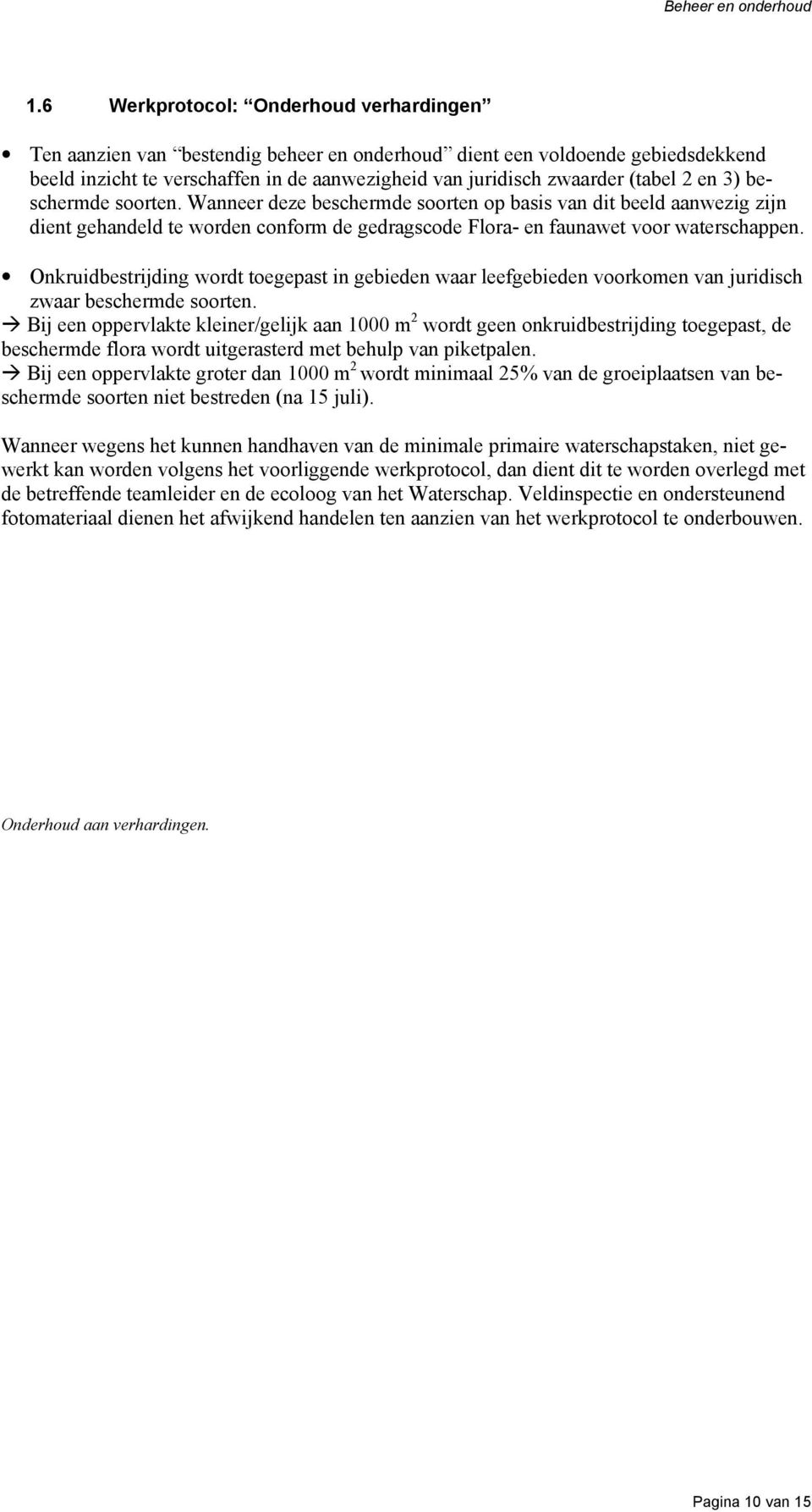 en 3) beschermde soorten. Wanneer deze beschermde soorten op basis van dit beeld aanwezig zijn dient gehandeld te worden conform de gedragscode Flora- en faunawet voor waterschappen.