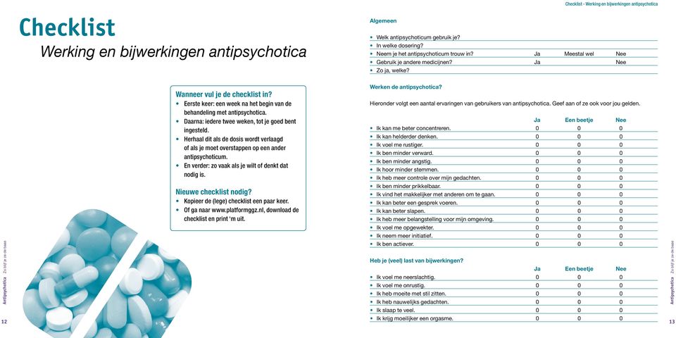 Daarna: iedere twee weken, tot je goed bent ingesteld. Herhaal dit als de dosis wordt verlaagd of als je moet overstappen op een ander antipsychoticum.