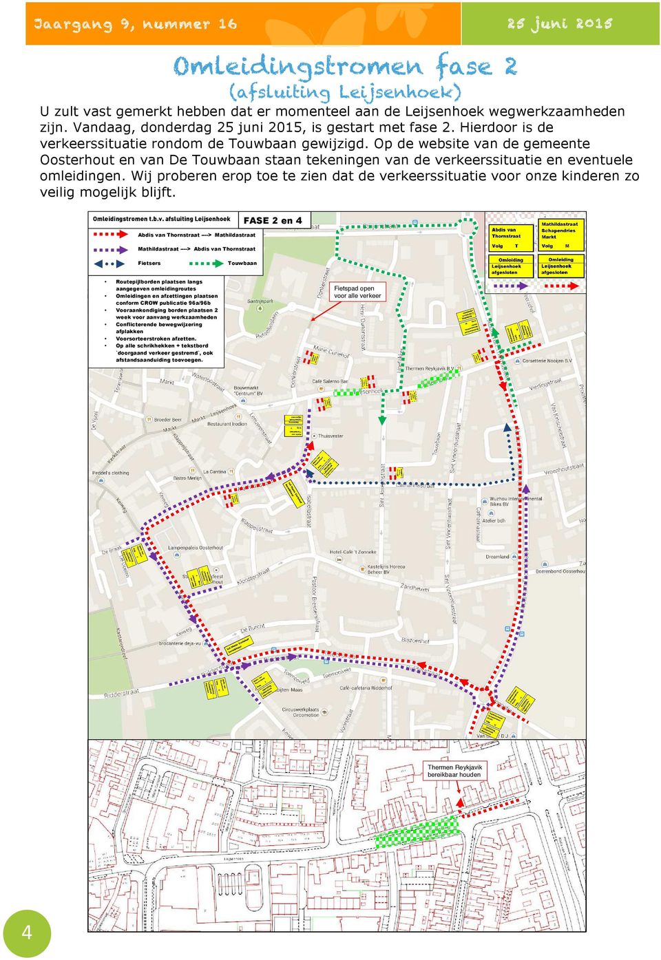 Op de website van de gemeente Oosterhout en van De Touwbaan staan tekeningen van de verkeerssituatie en eventuele omleidingen.