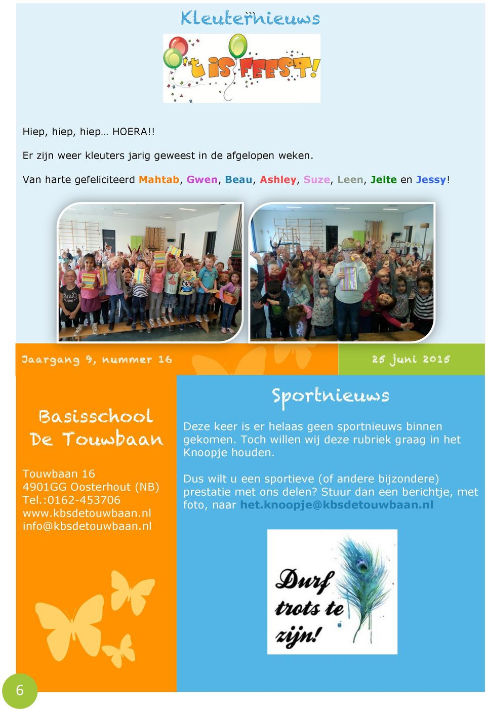 Jaa rgan g 9, n umme r 1 6 Basisschool De Touwbaan Touwbaan 16 4901GG Oosterhout (NB) Tel.:0162-453706 www.kbsdetouwbaan.nl info@kbsdetouwbaan.