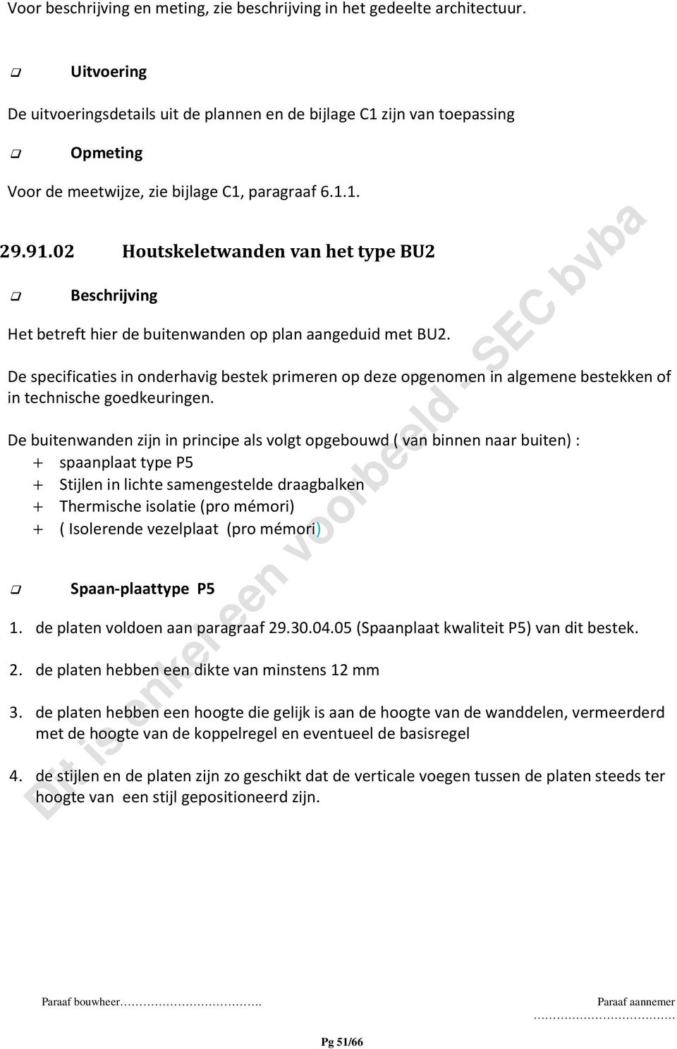 02 Houtskeletwanden van het type BU2 Beschrijving Het betreft hier de buitenwanden op plan aangeduid met BU2.